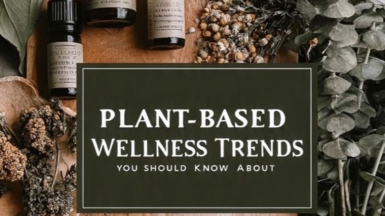 Plant-Based Wellness Trends You Should Know About